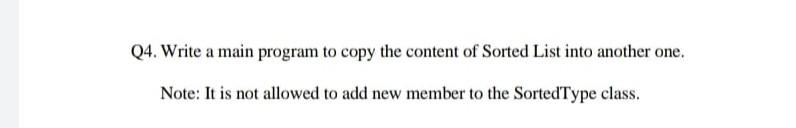 Q4 Write A Main Program To Copy The Content Of Sorted List Into Another One Note It Is Not Allowed To Add New Member 1