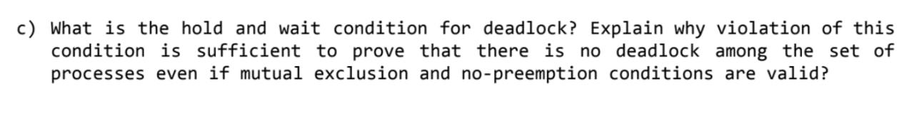 C What Is The Hold And Wait Condition For Deadlock Explain Why Violation Of This Condition Is Sufficient To Prove That 1