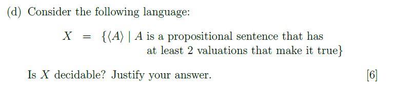 D Consider The Following Language X A A Is A Propositional Sentence That Has At Least 2 Valuations That Make I 1