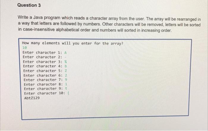 Question 3 Write A Java Program Which Reads A Character Array From The User The Array Will Be Rearranged In A Way That 1