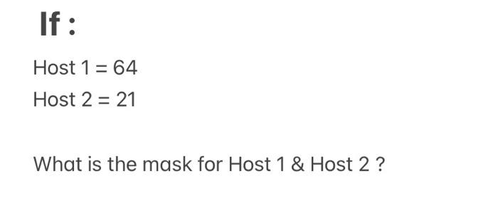 If Host 1 64 Host 2 21 What Is The Mask For Host 1 Host 2 1