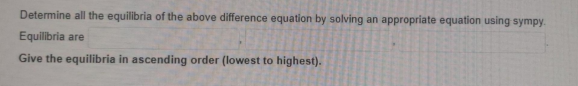 Determine All The Equilibria Of The Above Difference Equation By Solving An Appropriate Equation Using Sympy Equilibria 1