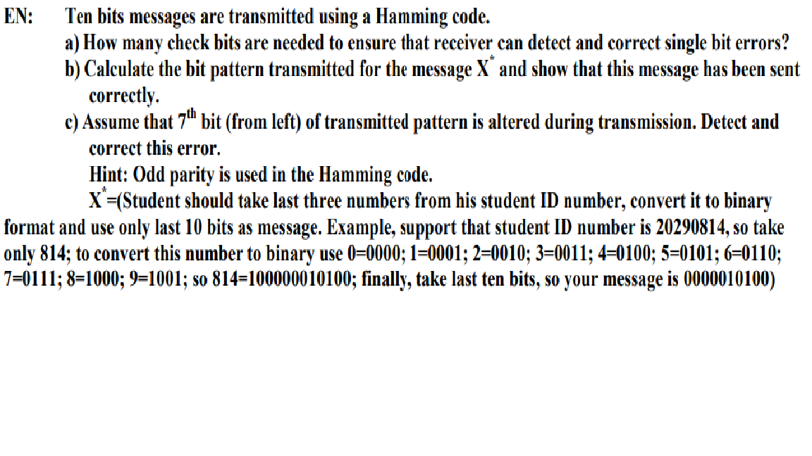 En Ten Bits Messages Are Transmitted Using A Hamming Code A How Many Check Bits Are Needed To Ensure That Receiver Ca 1