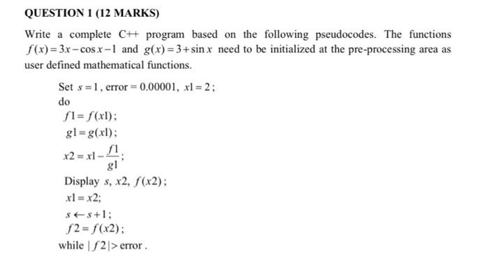 Question 1 12 Marks Write A Complete Ch Program Based On The Following Pseudocodes The Functions F X 3x Cosx 1 A 1