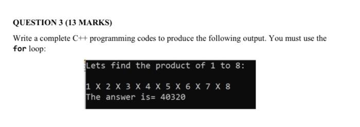 Question 3 13 Marks Write A Complete Ch Programming Codes To Produce The Following Output You Must Use The For Loop 1