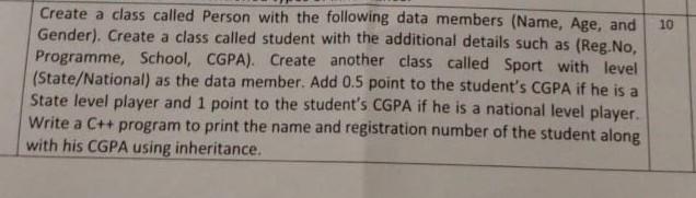 10 Create A Class Called Person With The Following Data Members Name Age And Gender Create A Class Called Student W 1