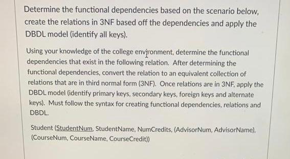 Determine The Functional Dependencies Based On The Scenario Below Create The Relations In 3nf Based Off The Dependencie 1