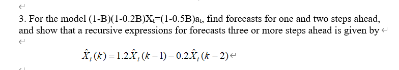 3 For The Model 1 B 1 0 2b X 1 0 5b At Find Forecasts For One And Two Steps Ahead And Show That A Recursive Expres 1