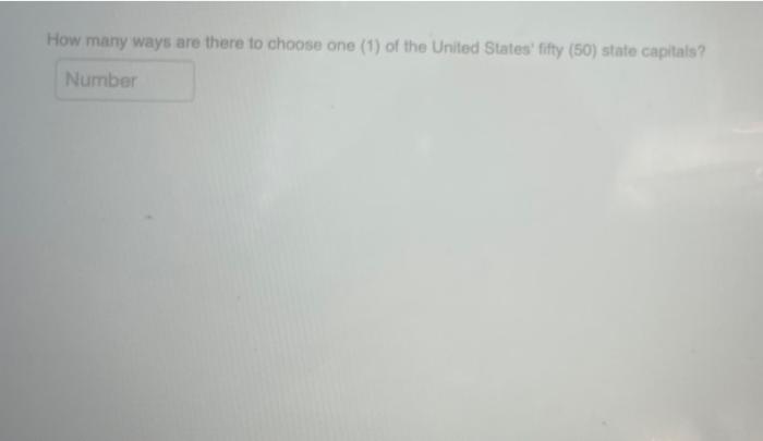 How Many Ways Are There To Choose One 1 Of The United States Fifty 50 State Capitals Number 1