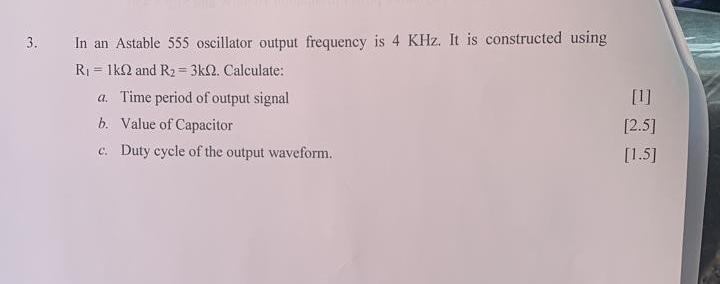 3 In An Astable 555 Oscillator Output Frequency Is 4 Khz It Is Constructed Using Ri 1892 And R2 3k22 Calculate A 1