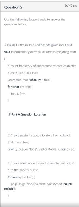 Question 2 0 40 Pts Use The Following Support Code To Answer The Questions Below Builds Huffman Tree And Decode Given 1