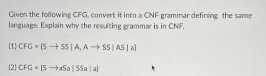 Given The Following Cfg Convert It Into A Cnf Grammar Defining The Same Language Explain Why The Resulting Grammar Is 1
