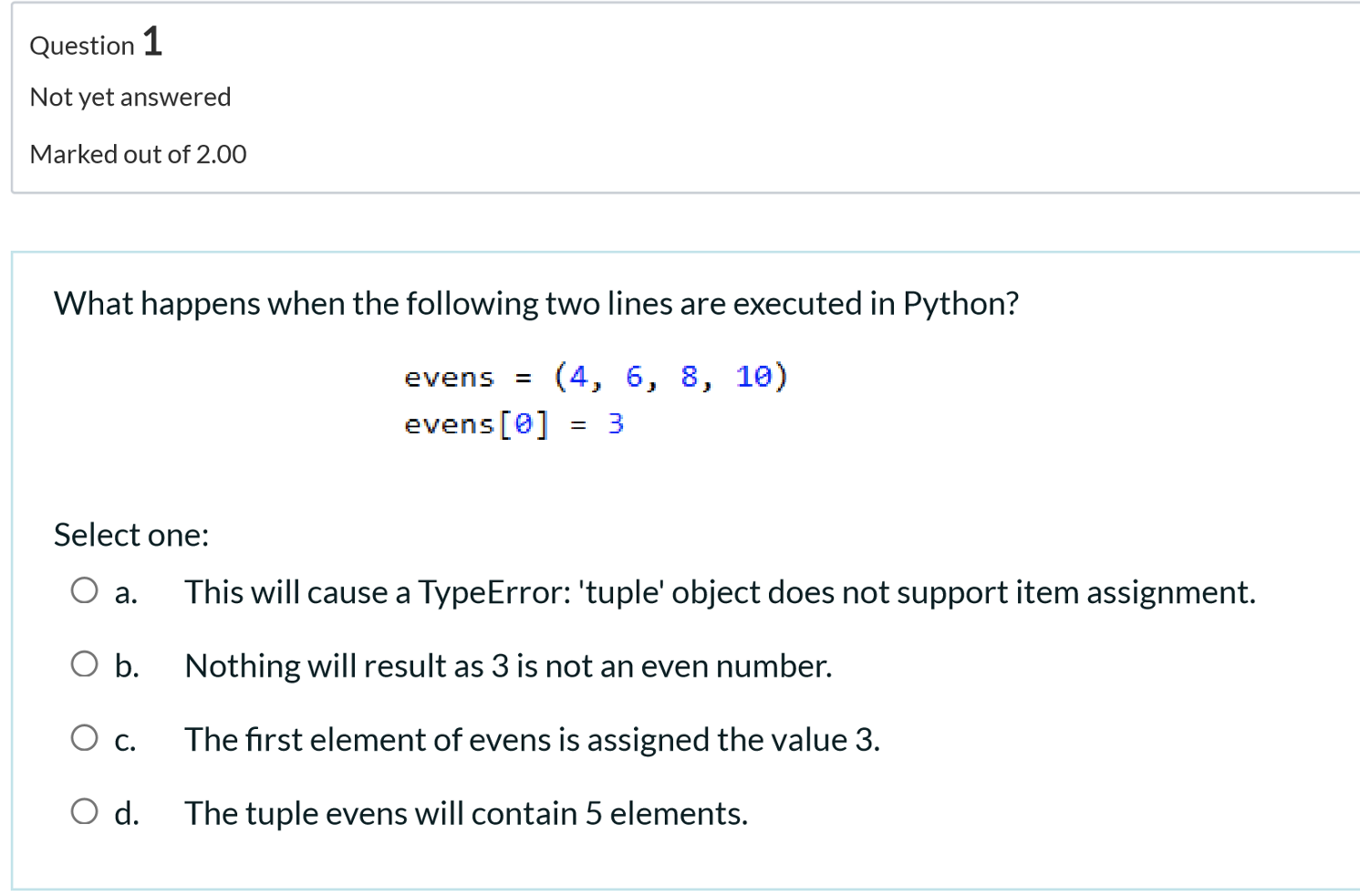 Question 1 Not Yet Answered Marked Out Of 2 00 What Happens When The Following Two Lines Are Executed In Python Evens 1