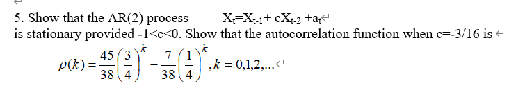 5 Show That The Ar 2 Process X Xt 1 Cxt 2 A Is Stationary Provided 1 C 0 Show That The Autocorrelation Function Wh 1