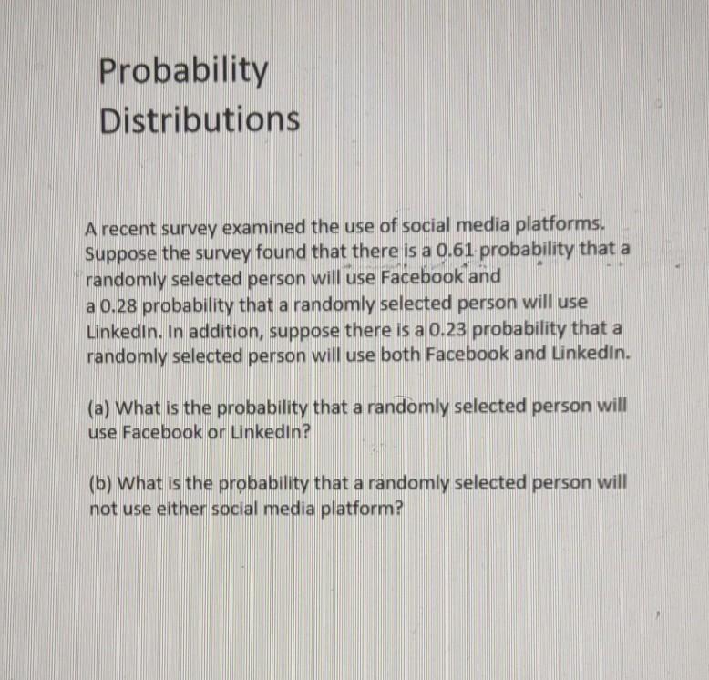 Probability Distributions A Recent Survey Examined The Use Of Social Media Platforms Suppose The Survey Found That Ther 1