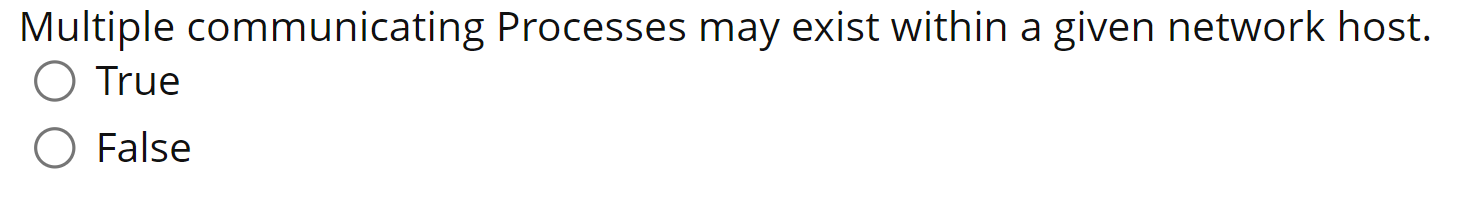 Multiple Communicating Processes May Exist Within A Given Network Host O True O False 1