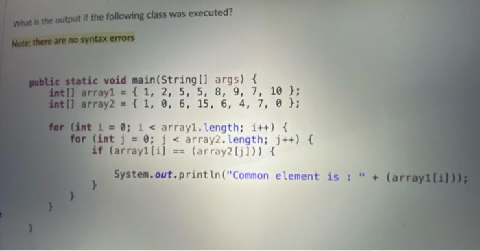 What Is The Output If The Following Class Was Executed Note There Are No Syntax Errors Public Static Void Main String 1