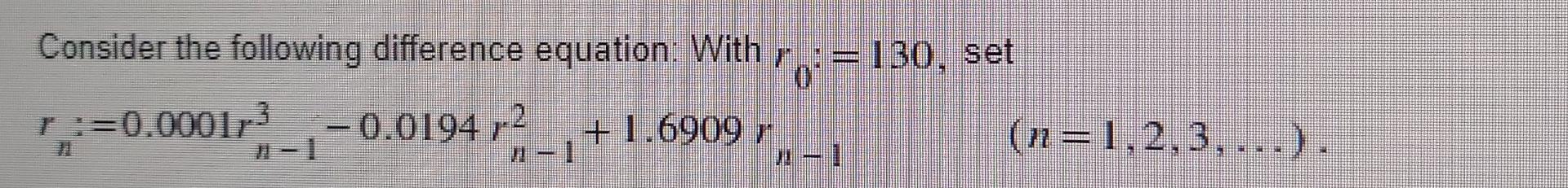 Consider The Following Difference Equation With R 130 Set R 0 000123 0 0194 2 1 6909 R N 1 2 3 12 Defi 1