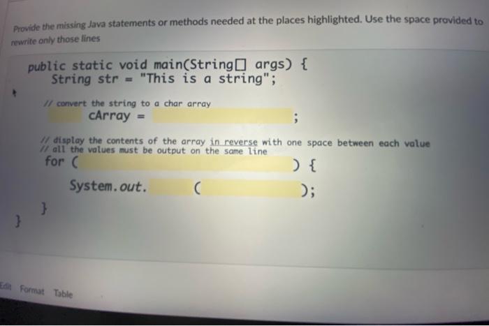 Provide The Missing Java Statements Or Methods Needed At The Places Highlighted Use The Space Provided To Rewrite Only 1