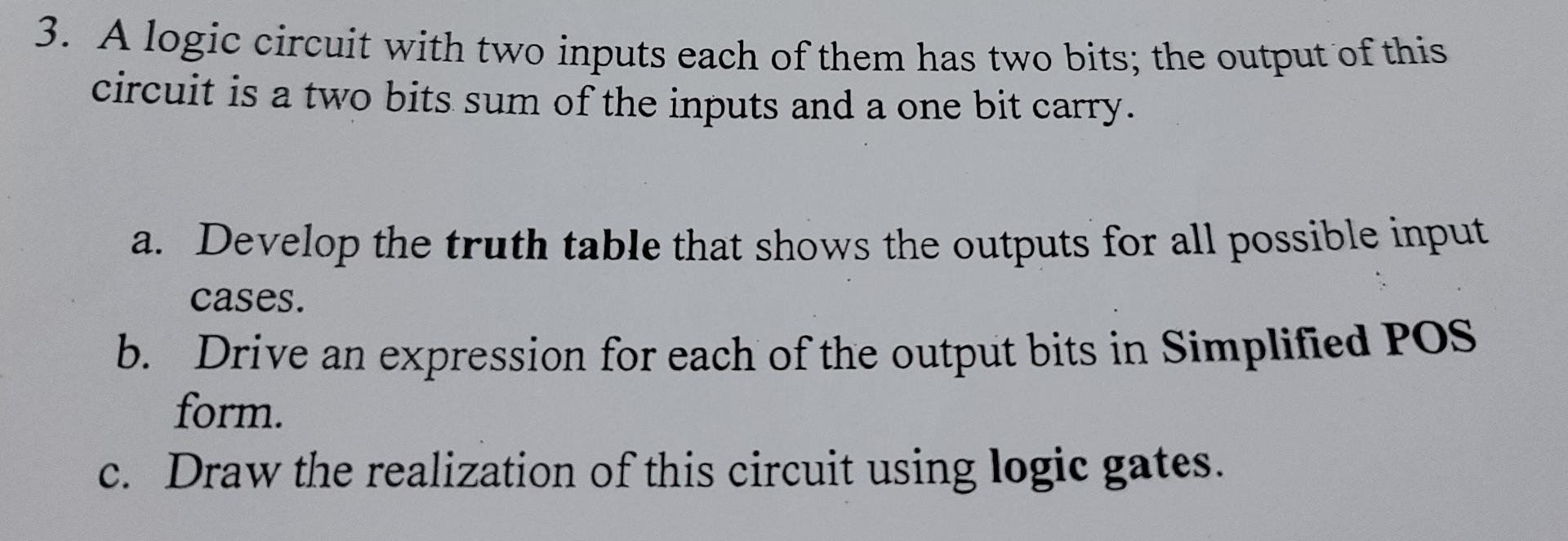 3 A Logic Circuit With Two Inputs Each Of Them Has Two Bits The Output Of This Circuit Is A Two Bits Sum Of The Inputs 1
