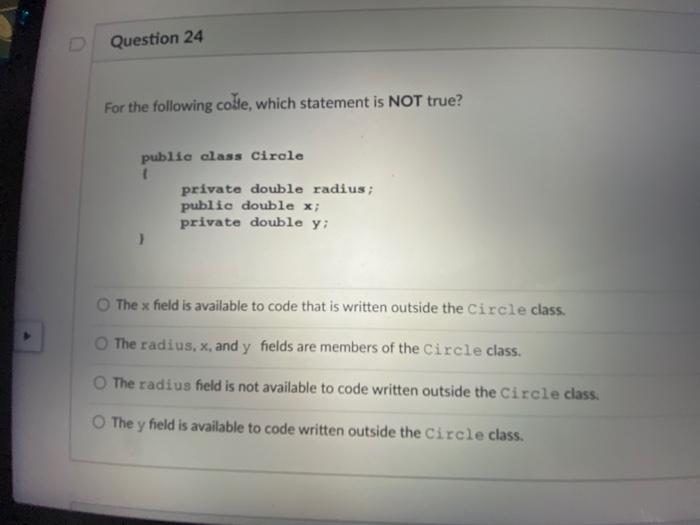 Question 24 For The Following Coste Which Statement Is Not True Public Class Circle Private Double Radius Public Doub 1