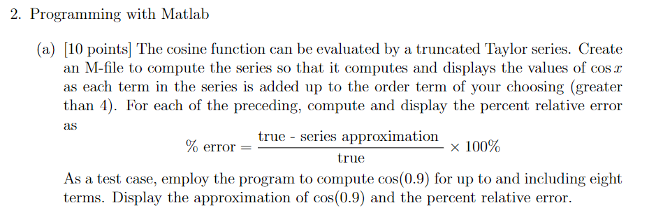 2 Programming With Matlab A 10 Points The Cosine Function Can Be Evaluated By A Truncated Taylor Series Create An 1