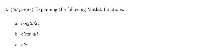 3 30 Points Explaining The Following Matlab Functions A Length 0 B Clear All C Clc 1