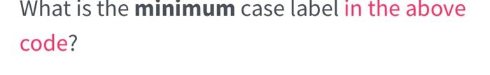 For Example In The Following Code The Maximum Case Label Is 7 Void Switcher Long A Long B Long C Long Val Swi 3