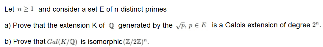 Let N 1 And Consider A Set E Of N Distinct Primes A Prove That The Extension K Of Q Generated By The Vp Pe E Is A Gal 1