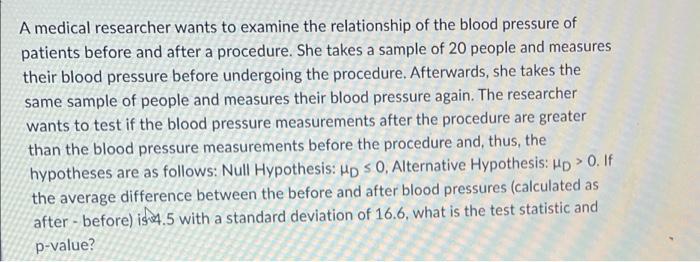 A Medical Researcher Wants To Examine The Relationship Of The Blood Pressure Of Patients Before And After A Procedure S 1