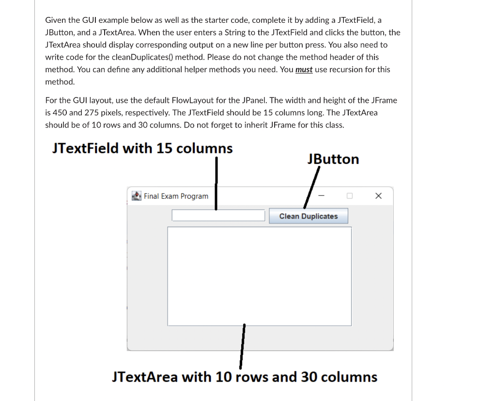 Given The Gui Example Below As Well As The Starter Code Complete It By Adding A Jtextfield A Jbutton And A Jtextarea 1