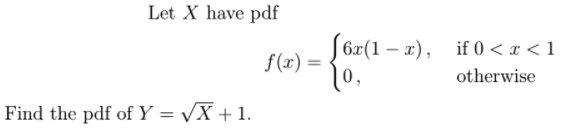 Let X Have Pdf S6x 1 7 If 0 R 1 F X 10 Otherwise Find The Pdf Of Y X 1 1