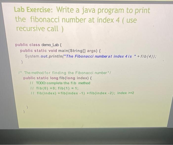 Lab Exercise Write A Java Program To Print The Fibonacci Number At Index 4 Use Recursive Call Public Class Demo Lab 1