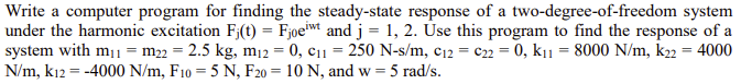 Write A Computer Program For Finding The Steady State Response Of A Two Degree Of Freedom System Under The Harmonic Exci 1