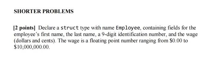 Shorter Problems 12 Points Declare A Struct Type With Name Employee Containing Fields For The Employee S First Name T 11