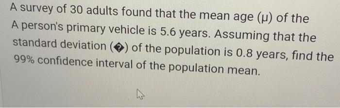 A Survey Of 30 Adults Found That The Mean Age U Of The A Person S Primary Vehicle Is 5 6 Years Assuming That The Stan 1