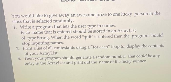 You Would Like To Give Away An Awesome Prize To One Lucky Person In The Class That Is Selected Randomly 1 Write A Prog 1