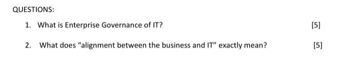 Questions 1 What Is Enterprise Governance Of It 5 2 What Does Alignment Between The Business And It Exactly Mean 1
