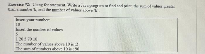 Exercise 2 Using For Staement Write A Java Program To Find And Print The Sum Of Values Greater Than A Number K And T 1