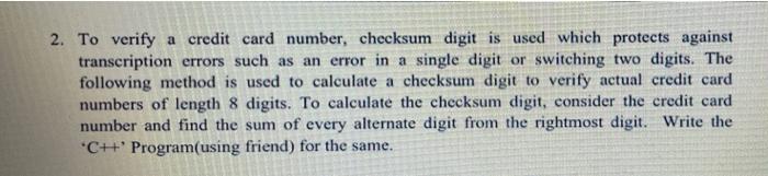 2 To Verify A Credit Card Number Checksum Digit Is Used Which Protects Against Transcription Errors Such As An Error I 1