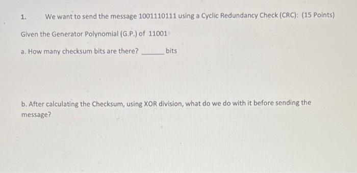 1 We Want To Send The Message 1001110111 Using A Cyclic Redundancy Check Crc 15 Points Given The Generator Polynom 1