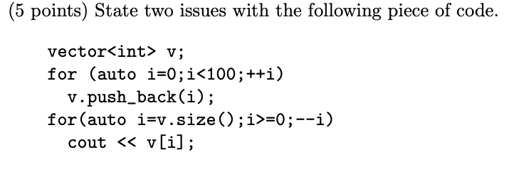 5 Points State Two Issues With The Following Piece Of Code Vector Int V For Auto I 0 I 100 I V Push Back I F 1