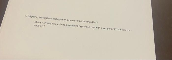 10 Pts A In Hypothesis Testing When Do You Use The T Distribution B 05 And We Are Doing A Two Talled Hypothesis T 1