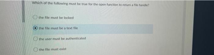 Which Of The Following Must Be True For The Open Function To Return A File Handle The File Must Be Locked The File Must 1