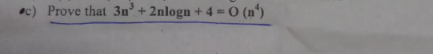C Prove That 3n 2nlogn 4 0 No B Arrange The Following Time Complexities In Terms Of Increasing Order N 1