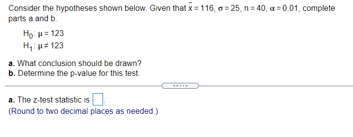 Consider The Hypotheses Shown Below Given That X 116 O 25 N 40 A 0 01 Complete Parts A And B Ho U 123 H 1
