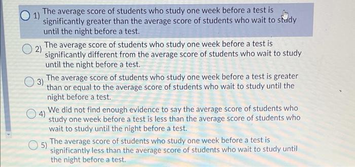 It Is Believed That Students Who Begin Studying For Final Exams A Week Before The Test Score Differently Than Students W 2