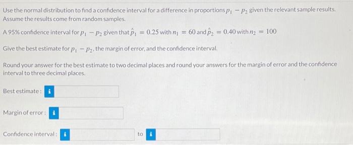 Use The Normal Distribution To Find A Confidence Interval For A Difference In Proportions P P2 Given The Relevant Sam 1
