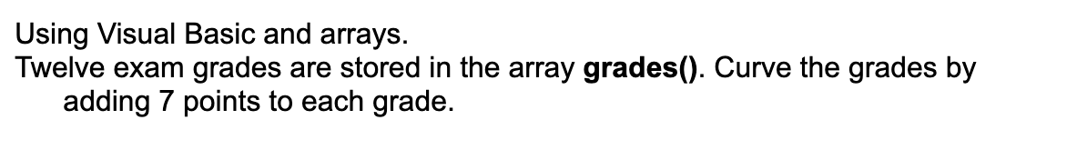 Using Visual Basic And Arrays Twelve Exam Grades Are Stored In The Array Grades Curve The Grades By Adding 7 Points 1