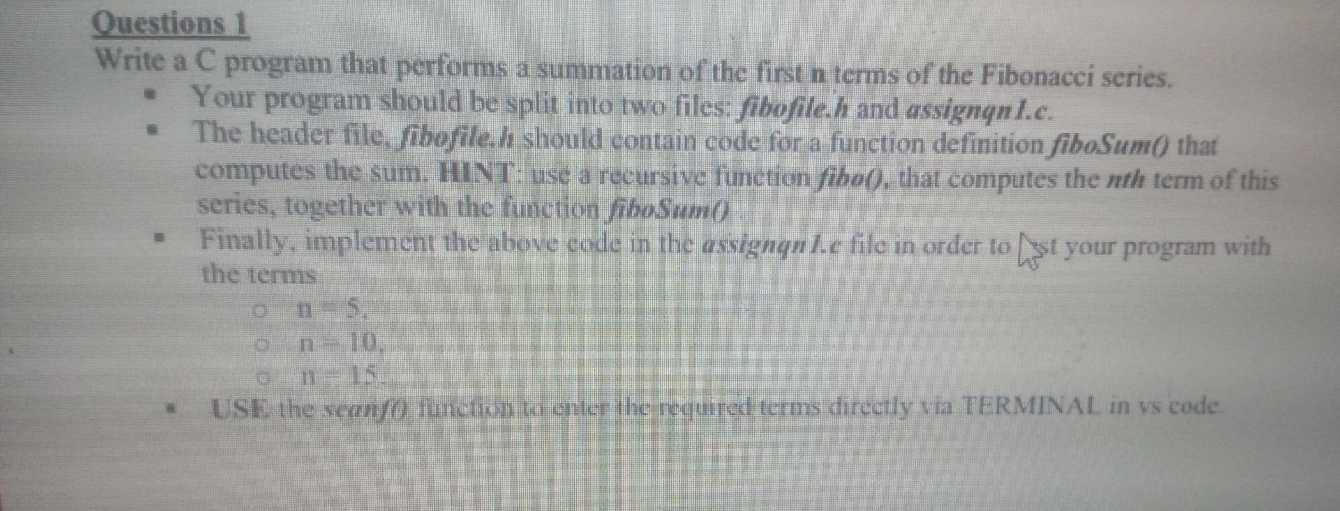 Questions 1 Write A C Program That Performs A Summation Of The First N Terms Of The Fibonacci Series Your Program Sho 1